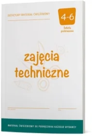 Zajęcia techniczne 4-6. Dotacyjny materiał ćwiczeniowy do podręcznika każdego wydawcy. Szkoła podstawowa