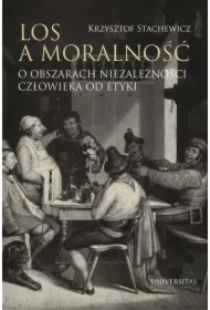 Los a moralność O obszarach niezależności człowieka od etyki