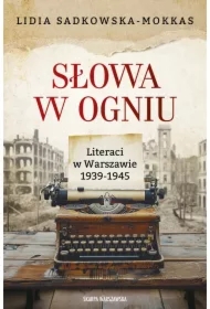 Słowa w ogniu. Literaci w Warszawie 1939-1945