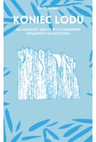 Koniec lodu. Jak odnaleźć sens w byciu świadkiem katastrofy klimatycznej