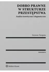 Dobro prawne w strukturze przestępstwa. Analiza teoretyczna i dogmatyczna