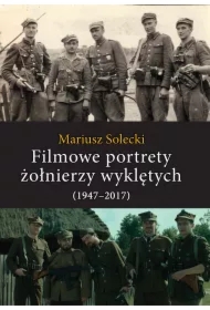 Filmowe portrety żołnierzy wyklętych (1947&ndash;2017)