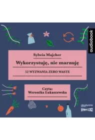 Wykorzystuję, nie marnuję. 52 wyzwania zero waste