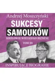 Sukcesy samouków - Królowie wielkiego biznesu. Tom 3