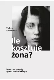 Ile kosztuje żona? Mroczne sekrety rynku małżeńskiego