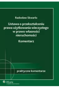 Ustawa o przekształceniu prawa użytkowania wieczystego w prawo własności nieruchomości. Komentarz