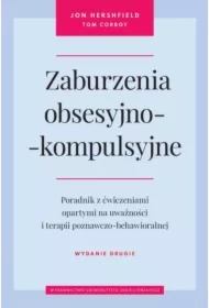 Zaburzenia obsesyjno-kompulsyjne. Poradnik z ćwiczeniami opartymi na uważności i terapii poznawczo-behawioralnej