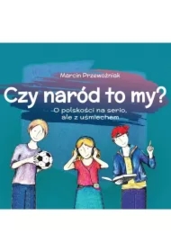 Czy naród to my? O polskości na serio, ale z uśmiechem