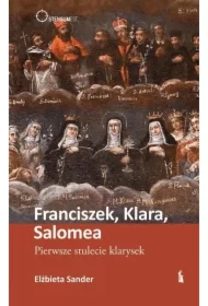 Franciszek, Klara, Salomea. Pierwsze stulecie...
