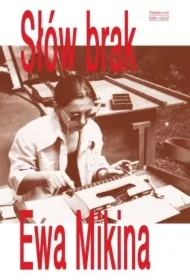 Słów brak. Teksty z lat 1991-2012. Ewa Mikina