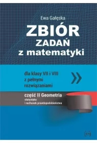 Zbiór zadań z matematyki dla klas VII i VIII z pełnymi rozwiązaniami. Część II: Geometria, statystyka i rachunek prawdopodobieństwa
