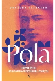 Pola. Ukryte życie Apolonii Machczyńskiej-Świątek