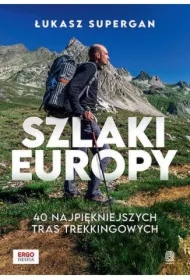 Szlaki Europy. 40 najpiękniejszych tras...