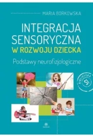 Integracja sensoryczna w rozwoju dziecka. Podstawy neurofizjologiczne