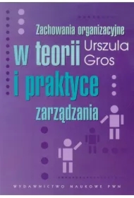 Zachowania organizacyjne w teorii i praktyce zarządzania