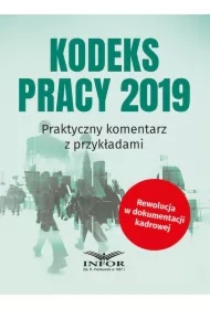 Kodeks pracy 2019. Praktyczny komentarz z przykładami