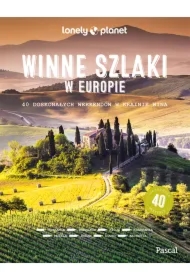 Winne szlaki w Europie. 40 doskonałych weekendów w krainie wina