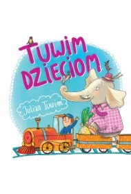 Tuwim dzieciom. 37 najpopularniejszych wierszy
