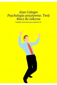 Psychologia pozytywna: Twój klucz do sukcesu