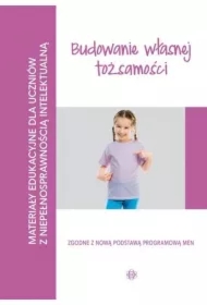 Budowanie własnej tożsamości. Materiały edukacyjne dla uczniów z niepełnosprawnością intelektualną
