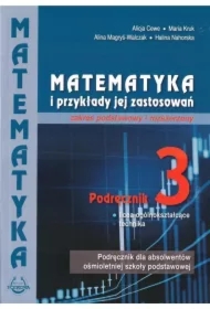 Matematyka i przykłady jej zastosowań 3. Zakres podstawowy i rozszerzony. Podręcznik do liceów i techników