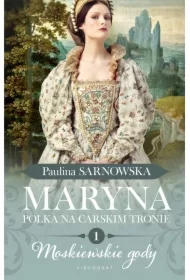 Moskiewskie gody. Maryna. Polka na carskim tronie. Tom 1