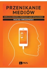 Przenikanie mediów. Ewolucja mediów a przemiany..