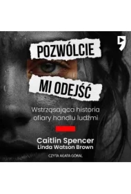 Pozwólcie mi odejść. Wstrząsająca historia ofiary handlu ludźmi