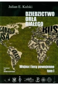 Wojna i losy powojenne . Dziedzictwo Orła Białego Tom 1