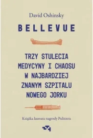 Bellevue Trzy stulecia medycyny i chaosu w najbardziej znanym szpitalu Nowego Jorku