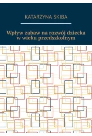 Wpływ zabaw na rozwój dziecka w wieku przedszkolnym