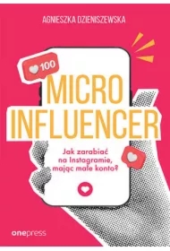 MICROINFLUENCER - jak zarabiać na instagramie mając małe konto?