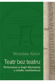 Teatr bez teatru. Performanse w Anglii Wsch...