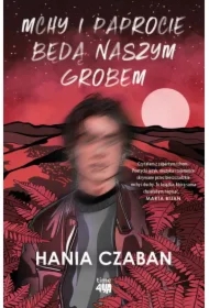 Mchy i paprocie będą naszym grobem