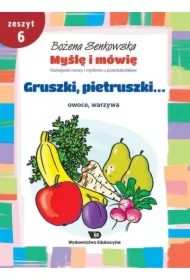 Myślę i mówię. Zeszyt 6. Gruszki, pietruszki...