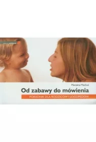 Od zabawy do mówienia Poradnik dla rodziców i..