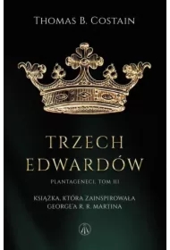 Plantageneci T.3 Trzej Edwardowie