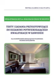 Testy i zadania przygotowujące do egzaminu potwierdzającego kwalifikacje w zawodzie. Kwalifikacja HGT.06. Realizacja usług w recepcji