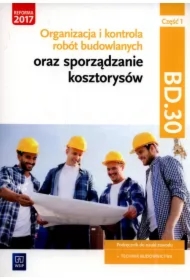 Organizacja i kontrola robót budowlanych oraz sporządzanie kosztorysów. Kwalifikacja BD.30. Część 1