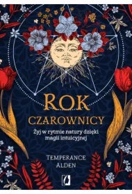 Rok czarownicy. Żyj w rytmie natury dzięki magii intuicyjnej