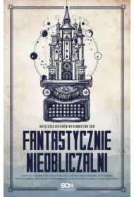 Fantastycznie nieobliczalni. Antologia opowiadań autorów SQN. Tom 1