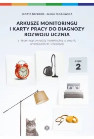 Arkusze monitoringu i karty pracy do diagnozy rozwoju ucznia z niepełnosprawnością intelektualną w stopniu umiarkowanym i znacznym. Część 2