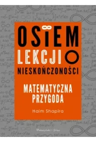 Osiem lekcji o nieskończoności. Matematyczna przygoda