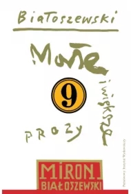 Małe i większe prozy. Białoszewski utwory zebrane. Tom 9