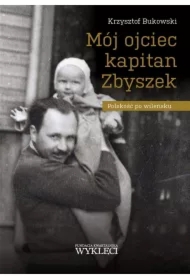 Mój ojciec kapitan Zbyszek. Polskość po wileńsku