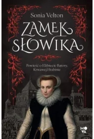 Zamek Słowika. Powieść o Elżbiecie Batory, Krwawej Hrabinie