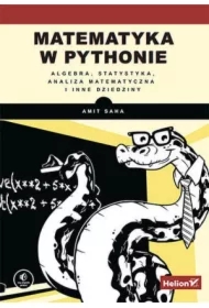 Matematyka w Pythonie. Algebra, statystyka, analiza matematyczna i inne dziedziny