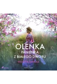 Oleńka. Panienka z Białego Dworu. Wiek miłości, wiek nienawiści. Tom 1