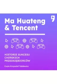 Ma Huateng & Tencent. Historie sukcesu chińskich przedsiębiorców