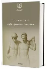 Dioskurowie. Zgoda-przyjaźń-braterstwo